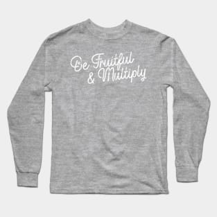 Be Fruitful & Multiply - White Long Sleeve T-Shirt